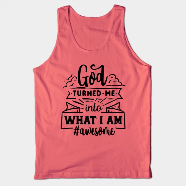 God turned me into what i am Awesome Tank Top by RedCrunch